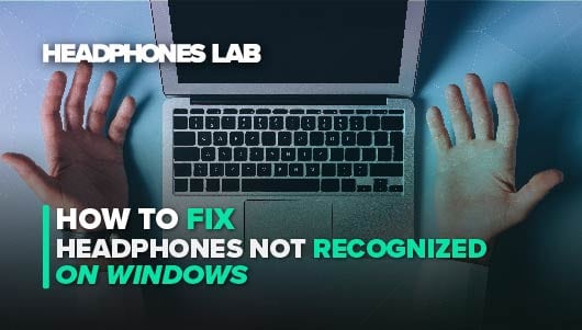 How to fix computer not recognizing headphones in Windows